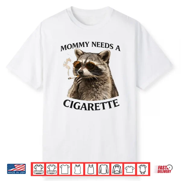 Mommy Needs A Cigarette Funny Smoking Raccoon Shirt