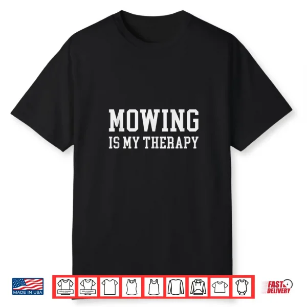 Mowing Is My Therapy Funny Gardener Shirt