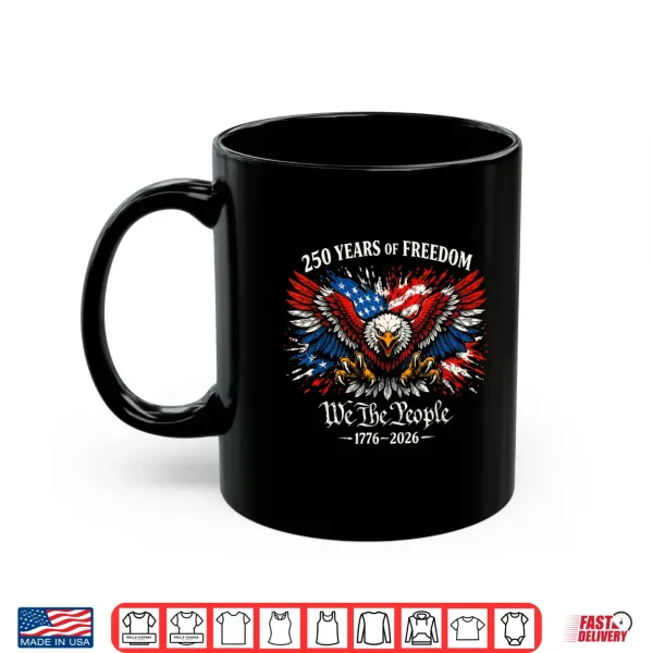 1776 2026 250Th Anniversary Usa 250 Years Of Freedom Eagle Shirt 3 Mug 1776 2026 250th Anniversary USA 250 Years of Freedom Eagle Shirt