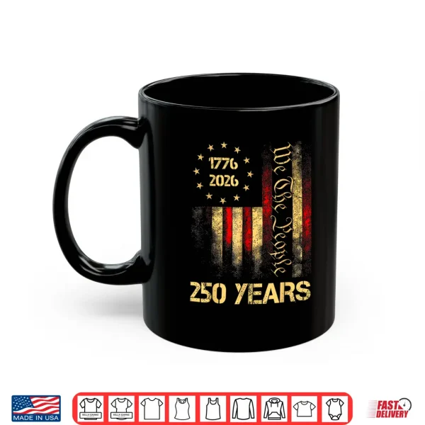 250 Years 1776 2026 250Th 4Th July Independence Day Freedom Shirt 3 Mug 250 Years 1776 2026 250th 4th July Independence Day Freedom Shirt