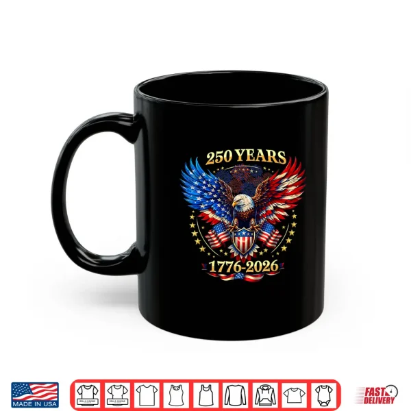 Mug 250 Years American 1776 2026 250th 4th July Independence Day Shirt