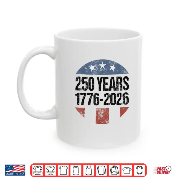 250 Years American 1776 2026 250Th Vintage 4Th Of July Shirt 3 Mug 250 Years American 1776 2026 250th Vintage 4th of July Shirt