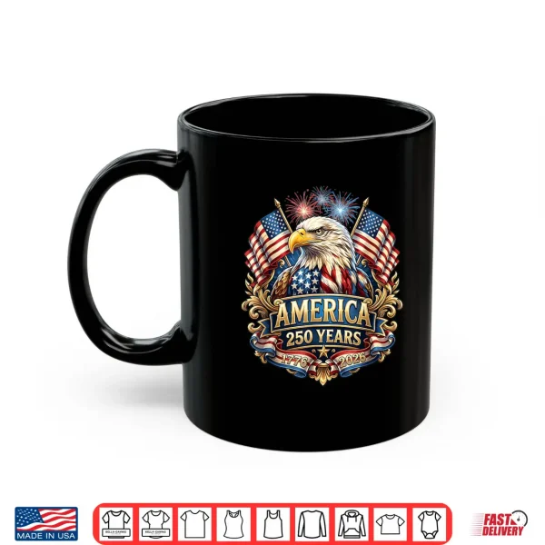 Mug 250 Years American Anniversary 1776 2026 U S A Flag Shirt