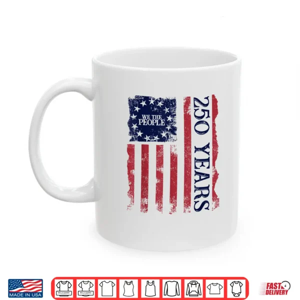 Mug 250th America US 250 Years We The People Birthday July 4th Shirt