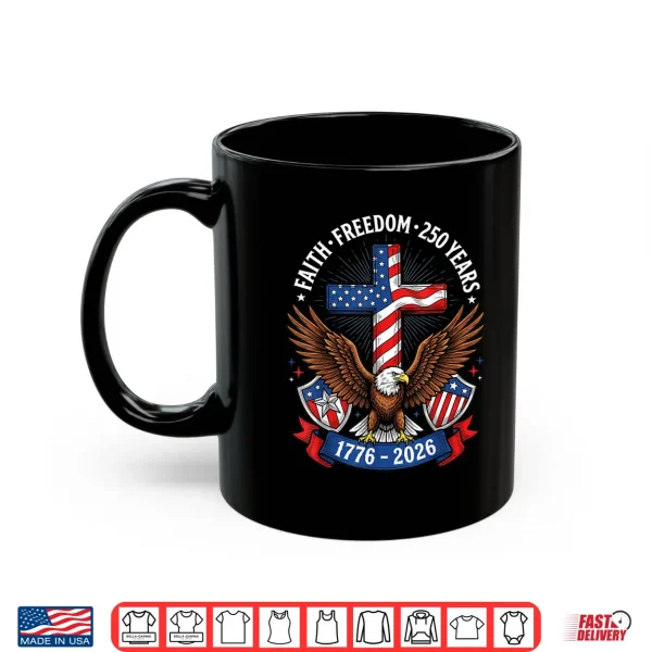 Mug 250th Anniversary USA Faith Freedom 4th of July Patriotic Shirt