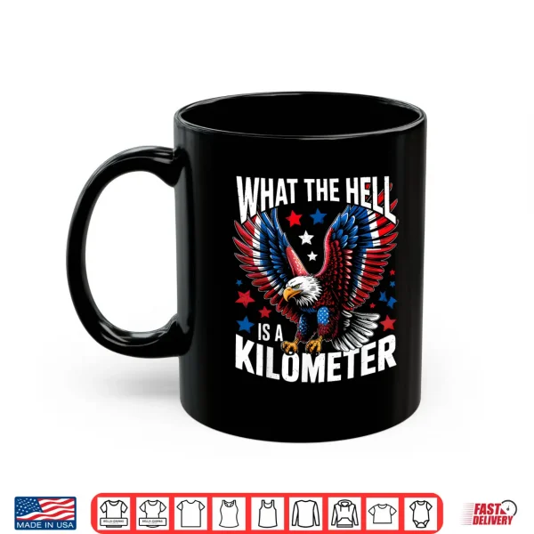 Mug 4th Of July What The Hell Is A Kilometer George Washington Shirt