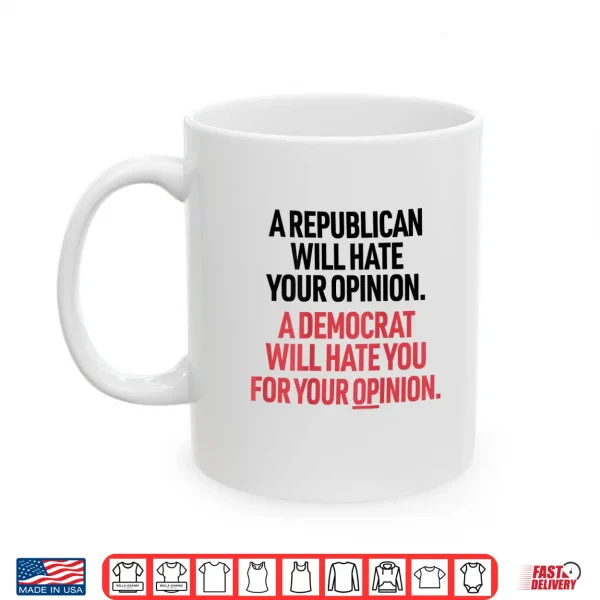 Mug A Republican Will Hate Your Opinion A Democrat Will Hate Shirt