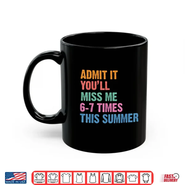 Mug Admit It Youll Miss Me 6 7 Times This Summer Retro Last Day Shirt