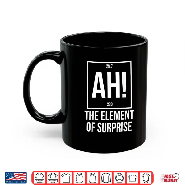 Mug Ah The Element of Surprise Funny Science Teacher Sarcastic Shirt