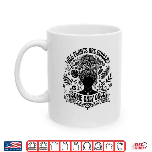 Mug All Plants are Edible Some Only Once Funny Gardening Humor Shirt