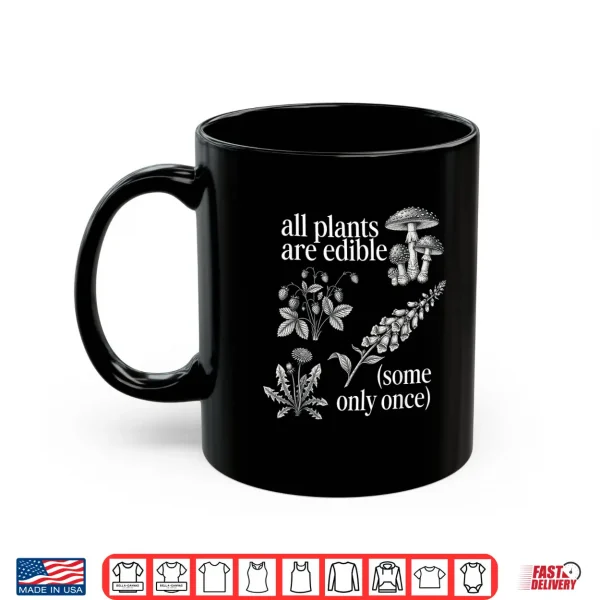 Mug All Plants are Edible Some Only Once Funny Plant Quote Shirt