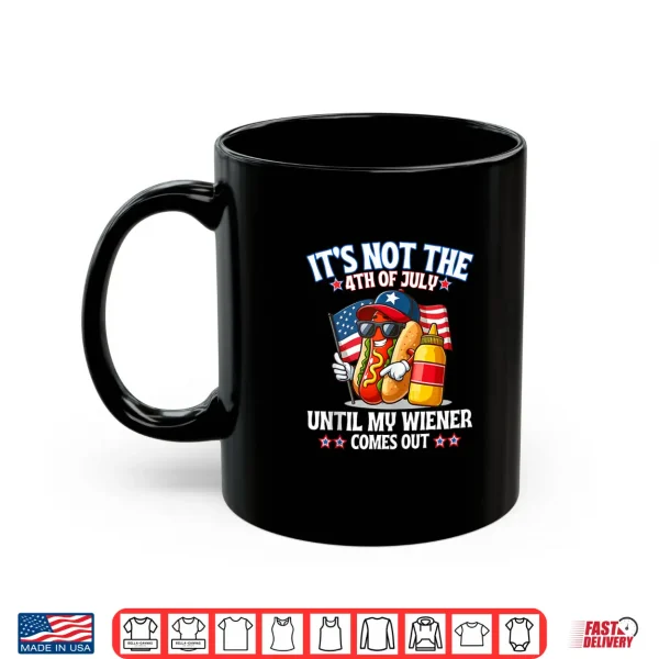 Mug American Flag Its Not The 4th of July Until My Weiner Shirt