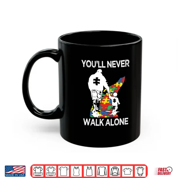 Mug Autism Dad Support Alone Puzzle Youll Never Walk Shirt