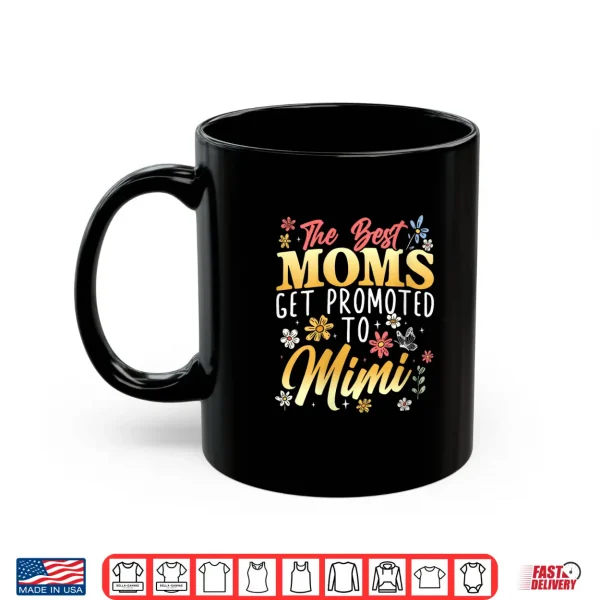Mug Best Moms Get Promoted to Mimi Grandma Grandmother Shirt