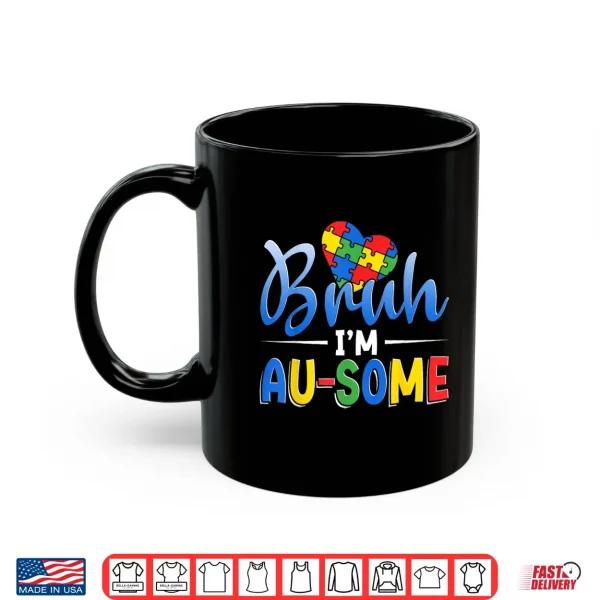 Mug Bruh Im Au Some Autism Awareness Boys Girls Kids Shirt