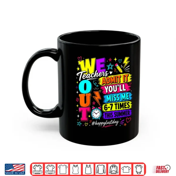 Mug Bruh We Out Teachers Admit It Youll Miss Me 6 7 Times Bruh Shirt