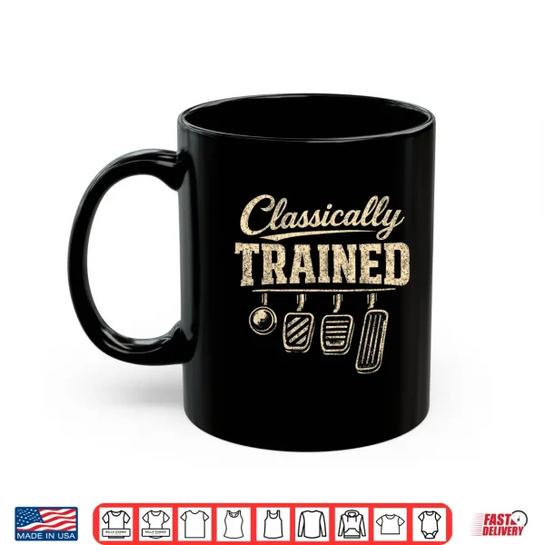 Classically Trained Manual Transmission Stick Shift Driving Shirt 3 Mug Classically Trained Manual Transmission Stick Shift Driving Shirt