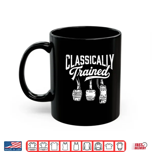Mug Classically Trained with Dimmer Manual Car Pedals Driving Shirt 1