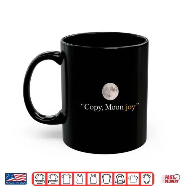 Mug Copy Moon Joy Funny Lunar Quote Graphic Shirt