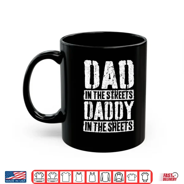 Mug Dad In The Streets Daddy In The Sheets Shirt Fathers Day Shirt
