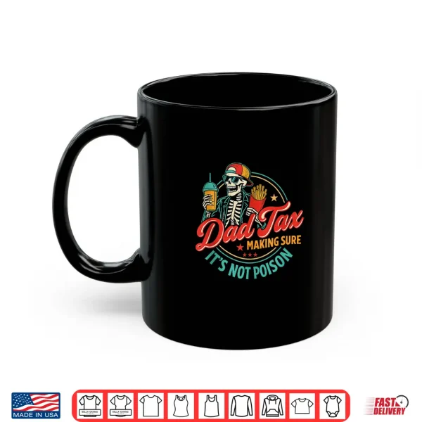 Mug Dad Tax Making Sure Its Not Poison Funny Fathers Day Shirt