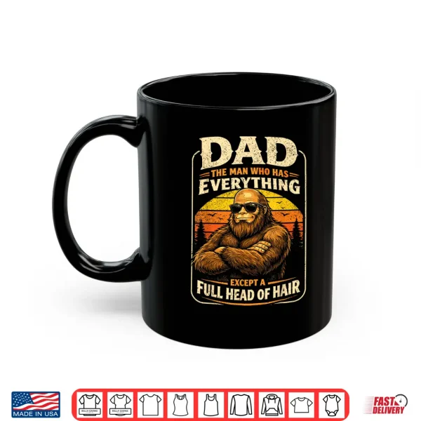 Mug Dad The Man Who Has Everything Bald Sasquatch No Hair Papa Shirt