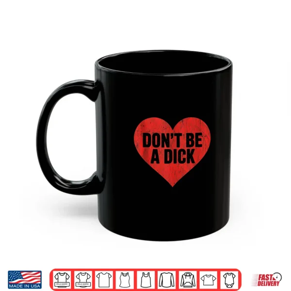 Mug Dont be a Dick Red Heart Valentine Funny Quote Shirt
