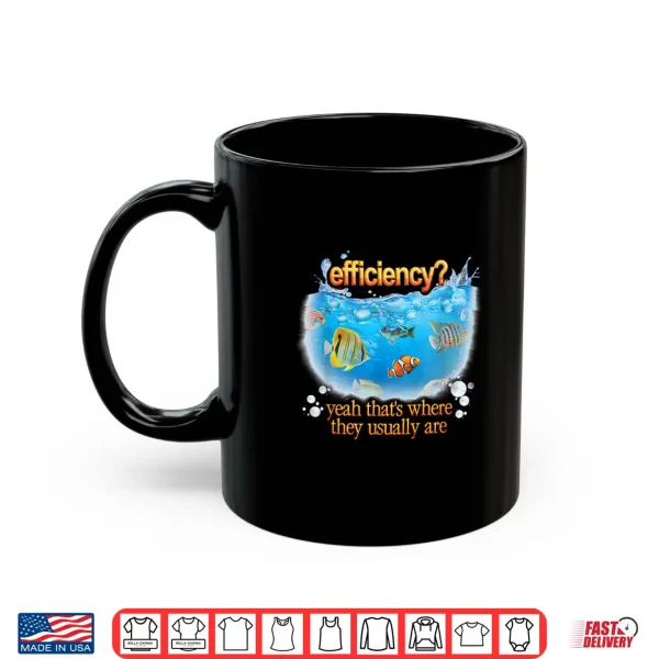 Efficiency Yeah Thats Where They Usually Are Fish Pun Shirt 3 Mug Efficiency Yeah Thats Where They Usually Are Fish Pun Shirt
