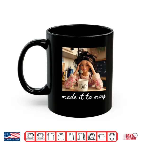 Mug End of School Made It to May Funny Last Day Teacher Meme Shirt