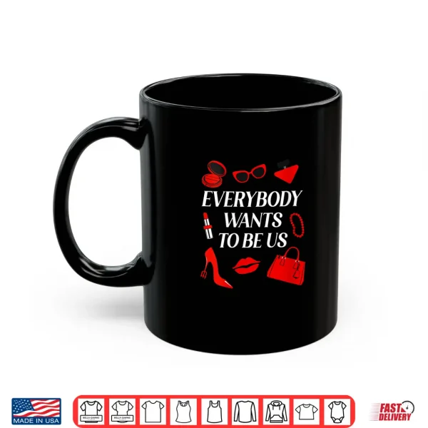 Mug Everybody Wants to Be Us Shirt