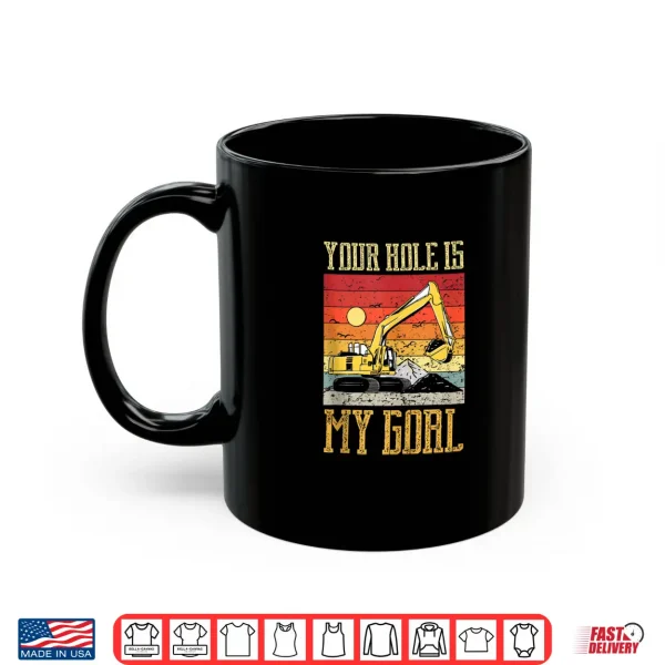 Mug Excavator Pun Your Hole is My Goal Construction Humor Shirt