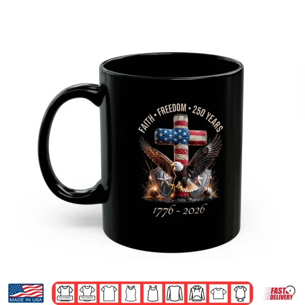 Mug Faith Freedom 250 Years 250th Anniversary USA Independence Shirt