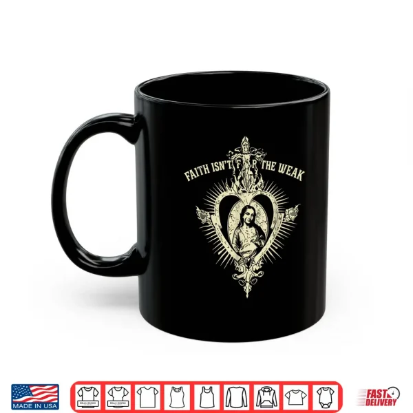 Mug Faith Isnt for The Weak Christian Sacred Heart Graphic Shirt