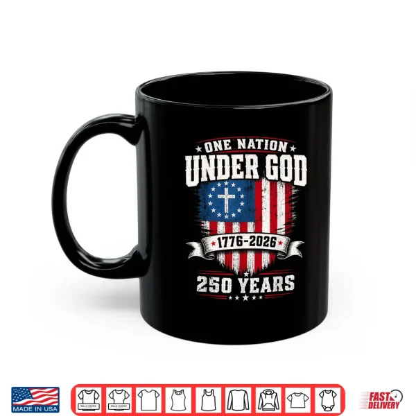 Mug Freedom 250th Anniversary U S A Flag Christian God Patriotic Shirt