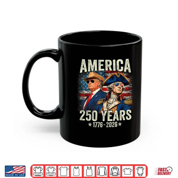 Funny 250 Years America Anniversary 250Th Trump Washington Shirt 3 Mug Funny 250 Years America Anniversary 250th Trump Washington Shirt