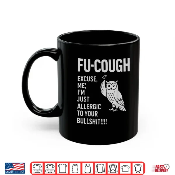 Mug Funny Fu Cough Allergic to Your BS Sarcastic Owl Shirt