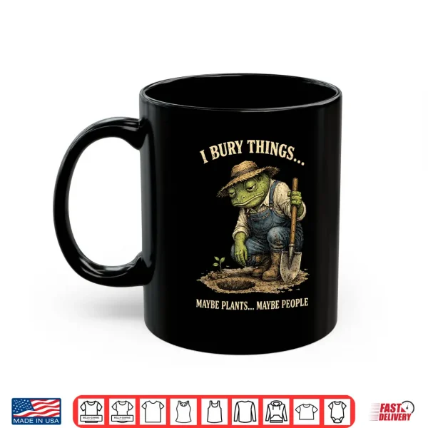 Mug Funny I Bury Things Maybe Plants Maybe People Funny Frog Shirt