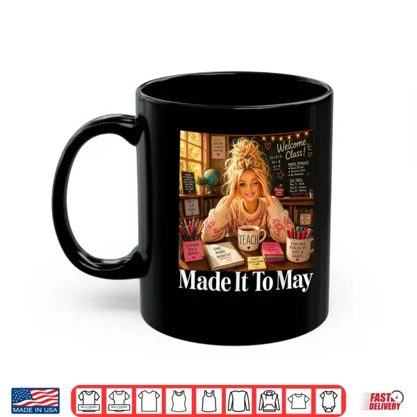 Mug Funny Made It to May Teacher Girls Meme Last Day of School Shirt