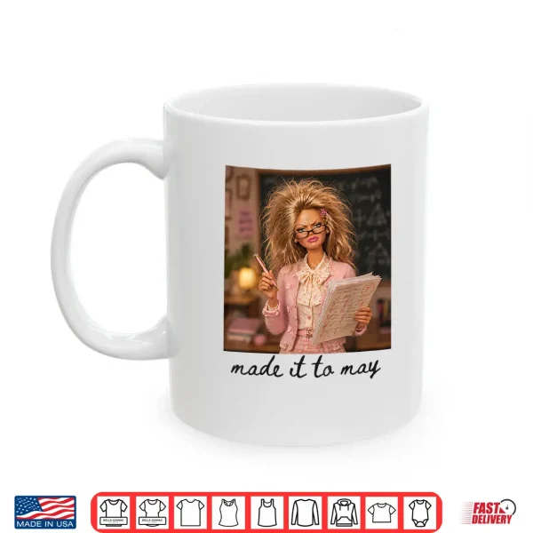 Mug Funny Made It to May Teacher Student Last Day of School Meme Shirt