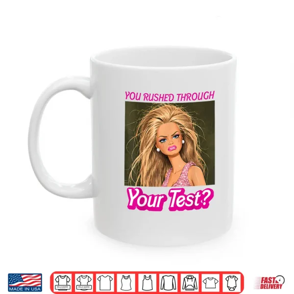 Mug Funny Testing Teacher Meme You Rushed Through Your Test Day Shirt