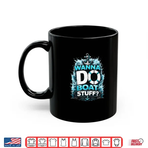 Mug Funny Wanna Do Boat Stuff Cruise Lake Vacation Lake Party Shirt