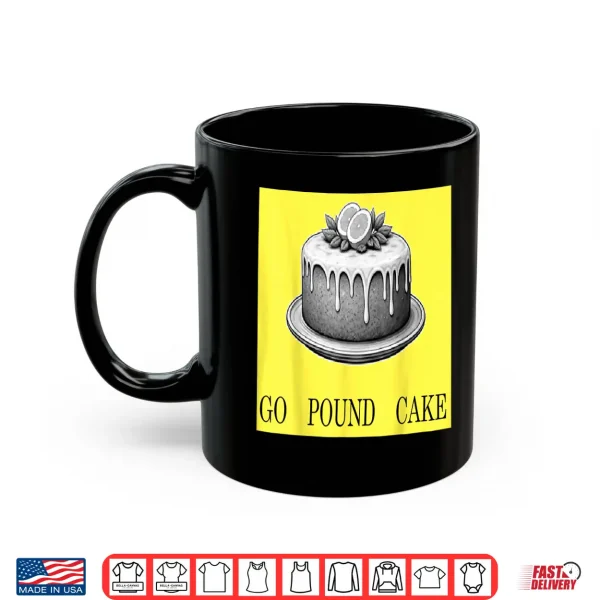 Go Pound Cake Shirt 3 Mug Go Pound Cake Shirt