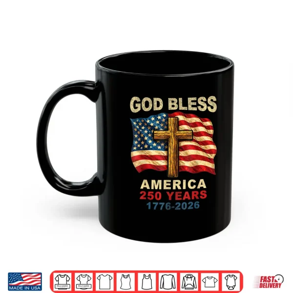 Mug God Bless America 250 Years 1776 2026 Christian Cross Flag Shirt