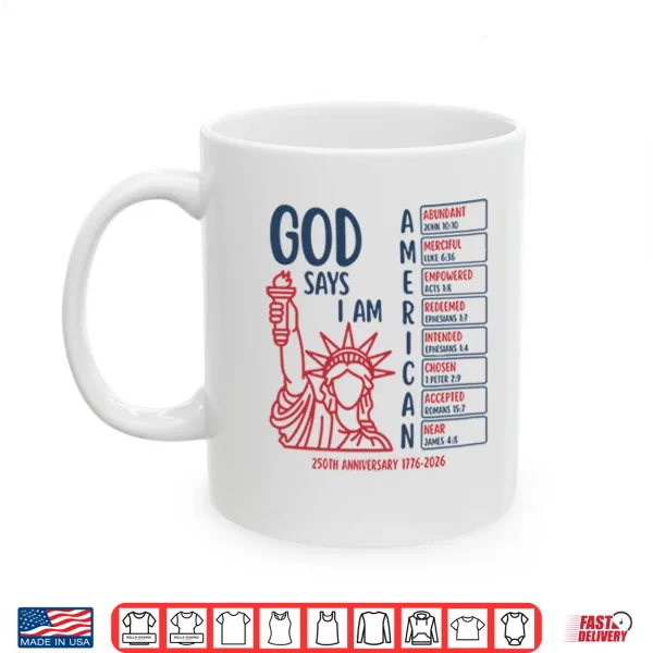 God Says I Am American 250Th Anniversary 1776 2026 Shirt 3 Mug God Says I Am American 250th Anniversary 1776 2026 Shirt