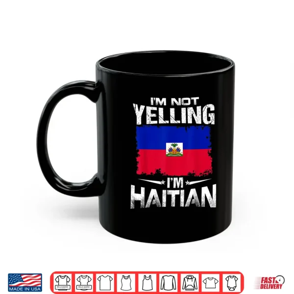 Haiti I'M Not Yelling I'M Haitian Shirt 3 Mug Haiti Im Not Yelling Im Haitian Shirt