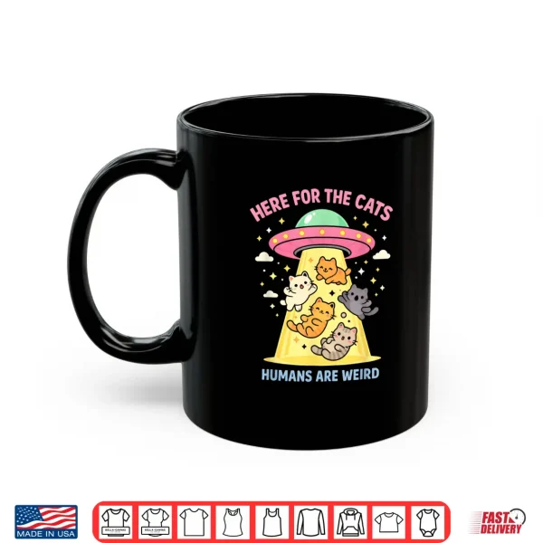 Mug Here for The Cats Humans are Weird Alien UFO Funny Saying Shirt