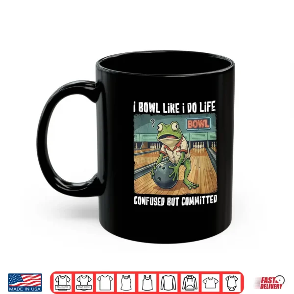 Mug I Bowl Like I Do Life Shirt 1