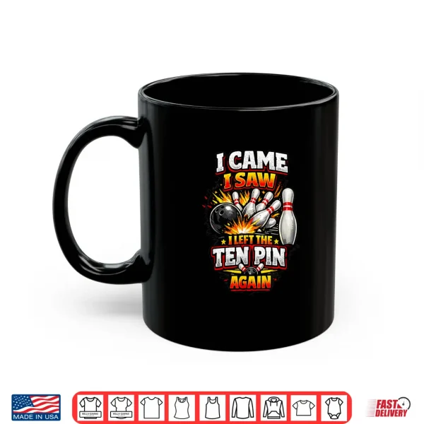 Mug I Came Saw Left Ten Pin Bowling Funny Team League Bowlers Shirt