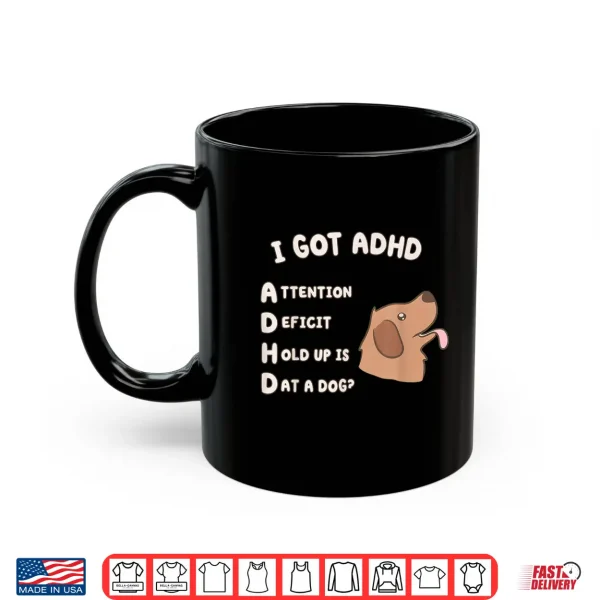 I Got Adhd Is That A Dog Funny Dog Lover Humor Shirt 3 Mug I Got ADHD is that A Dog Funny Dog Lover Humor Shirt