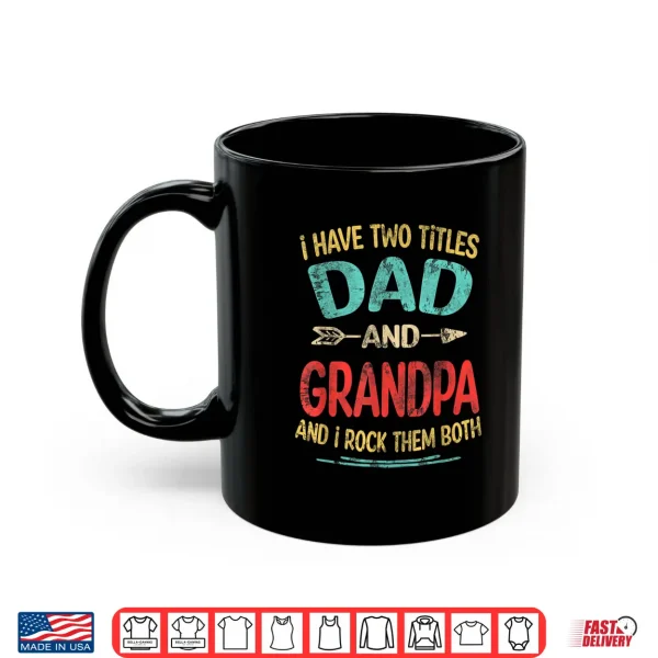 Mug I Have Two Titles Dad And Grandpa Vintage Fathers Day Gift Shirt